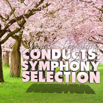 James Loughran Conducts: Symphony Selection by James Loughran