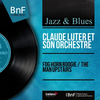 Fog Horn Boogie / The Man Upstairs (Mono Version) by Claude Luter et son orchestre