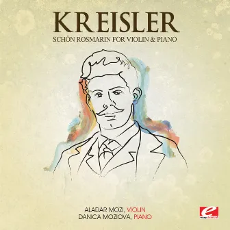 Kreisler: Schön Rosmarin for Violin and Piano (Digitally Remastered) by Danica Moziova