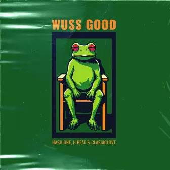 Wuss Good by Hash One