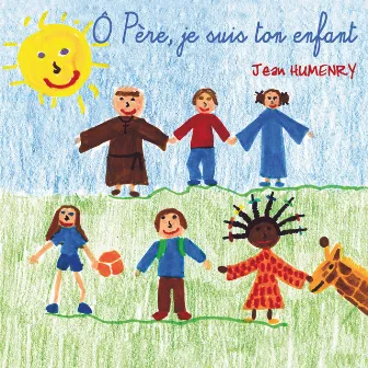 Ô Père, je suis ton enfant by Jean Humenry