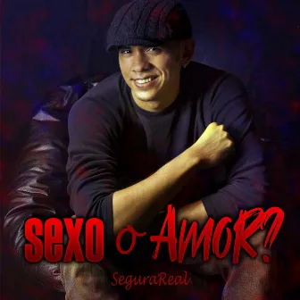 Sexo o Amor? by Segura Real