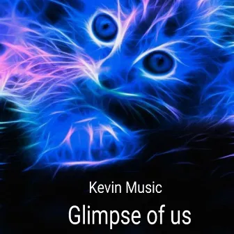 Glimpse of Us by Kevin Music