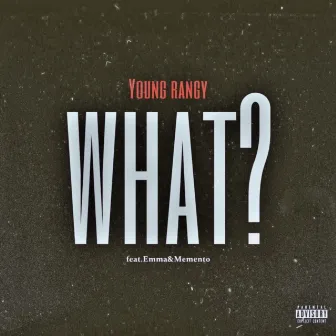 WHAT? (feat. Emma & Memento) by Young Rangy