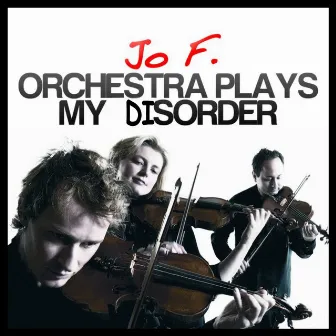 Orchestra Plays My Disorder by Jo F.