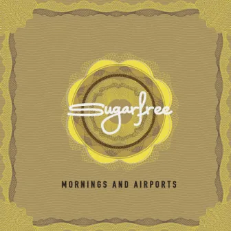 Mornings And Airports by Sugarfree