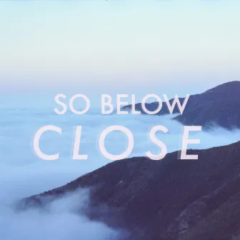 Close by So Below