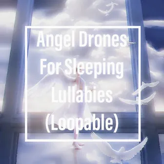 Angel Drones For Sleeping Lullabies (Loopable) by The Deepest Sleeper