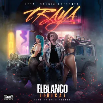 TRAYA by ELBLANCO LIRICAL