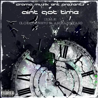 Ain't Got Time by LoDown870