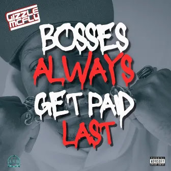 Bosses Always Get Paid Last by Gizzle McFly