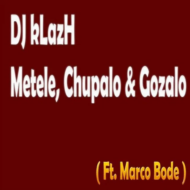 Metele, Chupalo and Gozalo