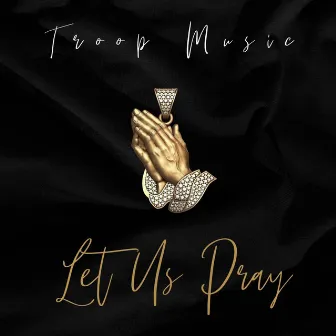 Let Us Pray by Troop Music