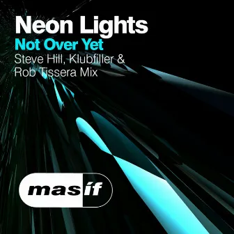 Not Over Yet 2014 (Steve Hill, Klubfiller & Rob Tissera Mix) by Neon Lights