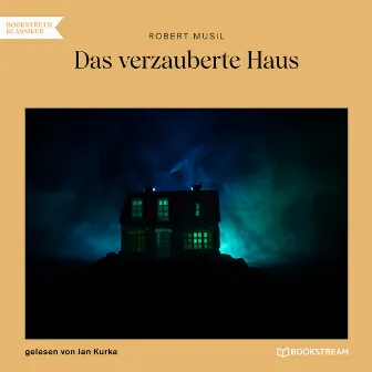 Das verzauberte Haus (Ungekürzt) by Robert Musil