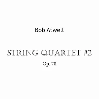 Atwell: String Quartet #2 by Bob Atwell