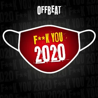 Fuck You 2020 by Offbeat