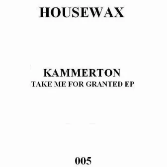 Take me for Granted by Kammerton