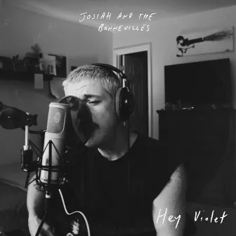 Hey Violet by Josiah and the Bonnevilles