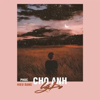 Cho Anh Lý Do (feat. PHUC) by Hieu Dang