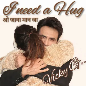 I Need A Hug ओ जाना मान जा by Vicky G