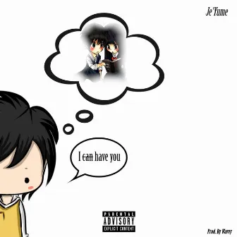 I Can Not Have You by Je'Yume