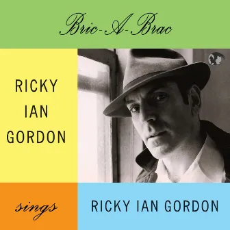 Bric-A-Brac. Ricky Ian Gordon Sings Ricky Ian Gordon by Ricky Ian Gordon