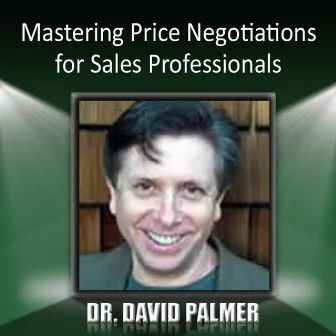 Mastering Price Negotiations for Sales Professionals by David Palmer