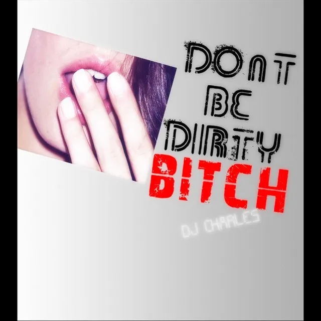 Don't Be Dirty Bitch