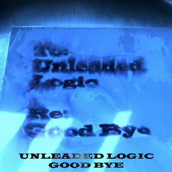 Good Bye by Unleaded Logic