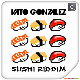 Sushi Riddim by Vato Gonzalez