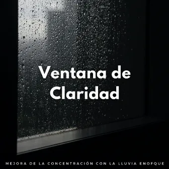 Ventana De Claridad: Mejora De La Concentración Con La Lluvia by Deja que llueva