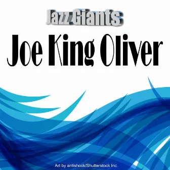 Jazz Giants: Joe King Oliver by Joe King Oliver