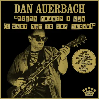 Every Chance I Get (I Want You In The Flesh) by Dan Auerbach