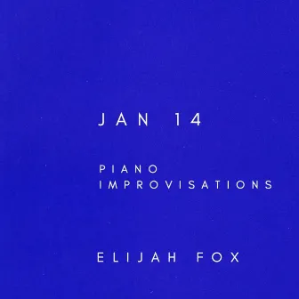 Jan 14 (Piano Improvisations) by Elijah Fox