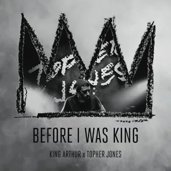 Before I Was King by Topher Jones