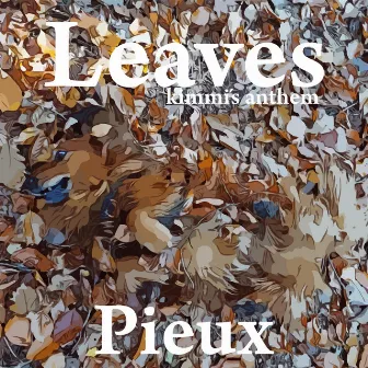 Leaves (kimmi's anthem) by Pieux