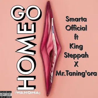 Go Home (Wanoma) by Smarta Official