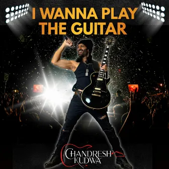 I Wanna Play the Guitar (English Version) by Chandresh Kudwa