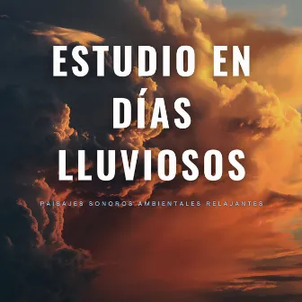 Estudio En Días Lluviosos: Paisajes Sonoros Ambientales Relajantes by Leyendas de la música de estudio