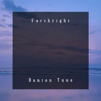 Forthright by Banton Tune