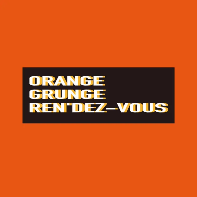 ORANGE GRUNGE RENDEZ-VOUS