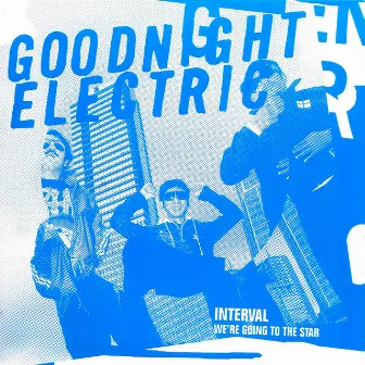 Interval / We're Going to the Star by Goodnight Electric