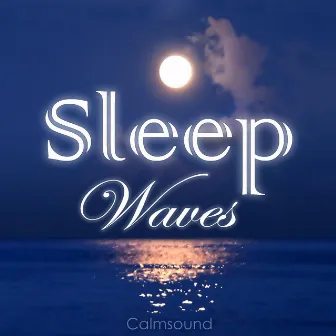 Sleep Waves - Calm Ocean Sounds at Night-Time by Calmsound