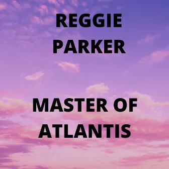 master of atlantis by Reggie Parker