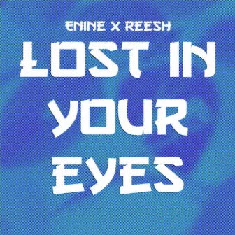 Lost in your Eyes by Reesh