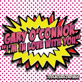 I'm In Love With You by Gary O'Connor