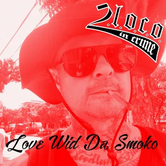 Love Wid Da Smoko by 2.L.O.C.O. In Crime