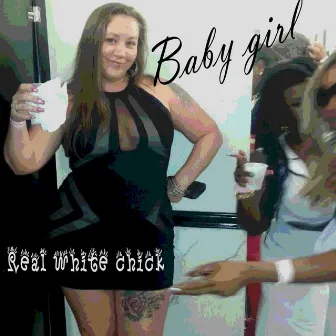 Real White Chick by Baby Girl