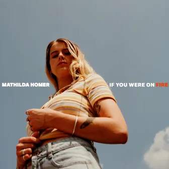 If You Were on Fire by Mathilda Homer